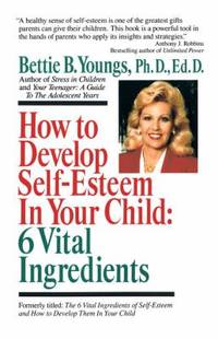 How to Develop Self-Esteem in Your Child : 6 Vital Ingredients