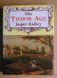 The Tudor Age. by Jasper Ridley - Hardcover - Reprint. - 1988 - from N. G. Lawrie Books. (SKU: 31581)