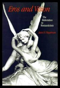 EROS AND VISION - The Restoration to Romanticism by Hagstrum, Jean H - 1989