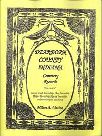 Dearborn County, Indiana, Cemetery Records, Vol. C  Caesar Creek Township,  Clay Township, Hogan Township, Sparta Township, and Washington Township