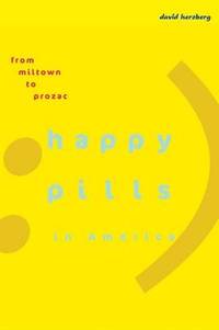 Happy Pills in America: From Miltown to Prozac