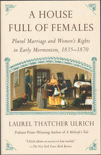 A House Full of Females: Plural Marriage and Women's Rights in Early Mormonism, 1835-1870