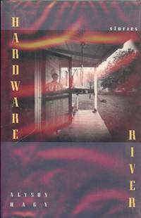 HARDWARE RIVER by Alyson HAGY - Hardcover - 1991 - from Antic Hay Books (SKU: 46490)