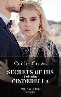 Secrets Of His Forbidden Cinderella: Book 61 (One Night With Consequences)