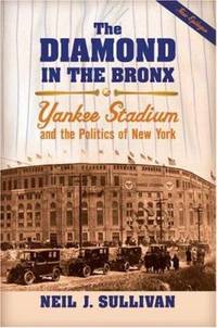 The Diamond in the Bronx : Yankee Stadium and the Politics of New York