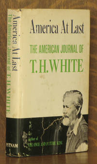 AMERICA AT LAST, THE AMERICAN JOURNAL OF T. H. WHITE by T. H. White - 1965