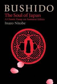 Bushido : The Soul of Japan: A Classic Essay on Samurai Ethics