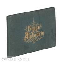 ALPHABETS PLAIN, ORNAMENTED AND ILLUMINATED, A SELECTION FROM THE BEST ANCIENT AND MODERN STYLES,...