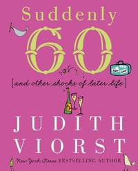 Suddenly Sixty : And Other Shocks of Later Life