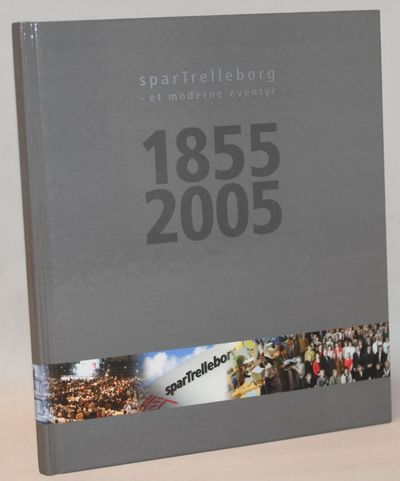 SparTrelleborg - Et moderne eventyr 1855-2005.