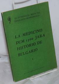 La Medicino dum 1300 Jara Historio de Bulgario. III - Internacia Medicina Esperanto-Konferenco. Bulgario - urbo Ruse, 15-19.VII.1981