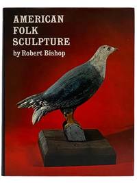 American Folk Sculpture: A Fully Illustrated Survey of an Authentic American Art Form - Decoys, Whirligigs, Ships & Figureheads, Scrimshaw, Weathervanes, Toys, Pottery, Carousel Figures, Gravestones, Tradesmen's Signs, Cigar-Store Indians & Other Collectibles