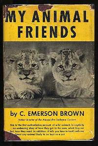 My Animal Friends by C. Emerson BROWN - Hardcover - 1930 - from Between the Covers- Rare Books, Inc. ABAA (SKU: 139444)