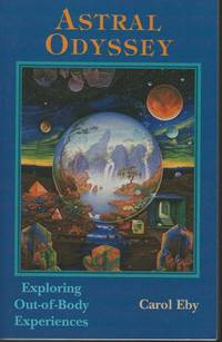 Astral Odyssey: Exploring OutOfBody Experiences by Eby, Carol - 1996-05-01