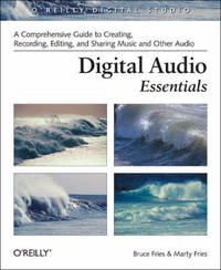 Digital Audio Essentials: A Comprehensive Guide to Creating, Recording, Editing, and Sharing...