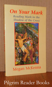 On Your Mark: Reading Mark in the Shadow of the Cross. by McKenna, Megan - 2006