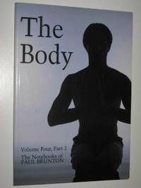 The Body : The Notebooks of Paul Brunton Volume 4, Part 2