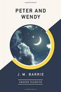 Peter and Wendy (AmazonClassics Edition) by J. M. Barrie - 2018-01-30