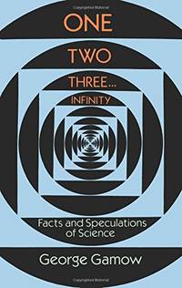 One Two Three . . . Infinity: Facts and Speculations of Science (Dover Books on Mathematics)