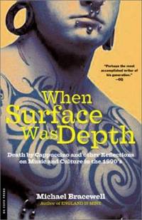 When Surface Was Depth : Death by Cappuccino and Other Reflections on Music and Culture in The 1990s