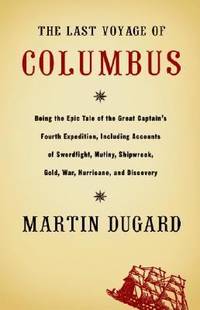The Last Voyage of Columbus : Being the Epic Tale of the Great Captain's Fourth Expedition,...