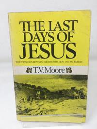 cover of The Last Days of Jesus: The Forty Days Between the Resurrection and the Ascension