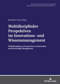 Multidisziplinaere Perspektiven im Innovations- und Wissensmanagement : Multidisciplinary...