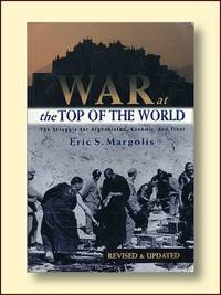 War At the Top of the World the Struggle for Afganistan, Kashmir and Tibet Revised and Updated.