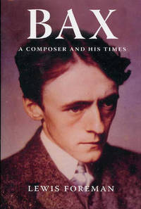 Bax - A Composer and his Times