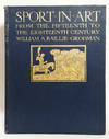 Sport in Art: An Iconography of Sport During Four Hundred Years From the Beginning of the Fifteenth to the End of the Eighteenth Centuries