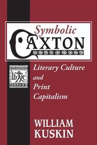 Symbolic Caxton: Literary Culture and Print Capitalism