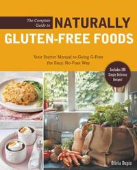 The Complete Guide to Naturally Gluten-Free Foods : Your Starter Manual to Going G-Free the Easy,...