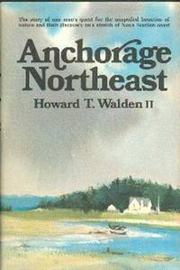 image of Anchorage Northeast. The Story of One Man's Quest for the Unspoiled Bounties of Nature and Their Discovery on a Stretch of Nova Scotia Coast