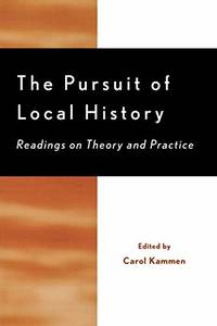 The Pursuit of Local History: Readings on Theory and Practice (American Association for State and...