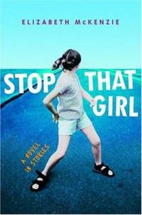 Stop That Girl : A Novel in Stories by Elizabeth McKenzie - 2005