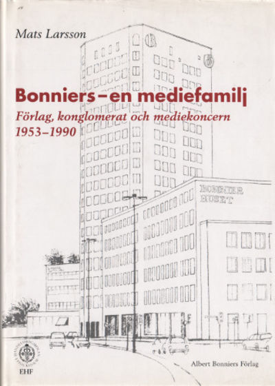 BONNIERS - EN MEDIEFAMILJ. Förlag, konglomerat…