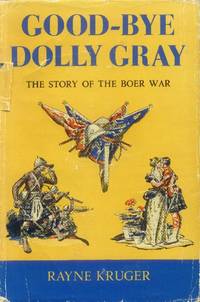 Good-Bye Dolly Gray; The Story of the Boer War by Kruger, Rayne - 1960