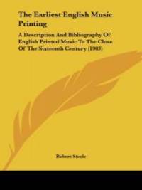 image of The Earliest English Music Printing: A Description And Bibliography Of English Printed Music To The Close Of The Sixteenth Century (1903)