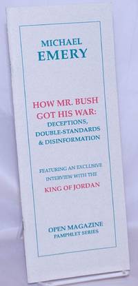 How Mr. Bush Got His War: Deceptions, Double-Standards & Disinformation. Featuring an exclusive...