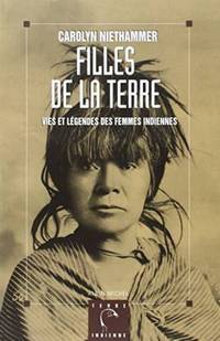 FILLES DE LA TERRE. : Vies et légendes des femmes indiennes by Niethammer Carolyn - 1997 - from Livre Nomade (SKU: 49628)
