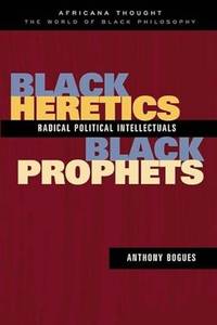 Black Heretics, Black Prophets: Radical Political Intellectuals