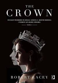 image of The Crown: Oficjalny przewodnik po serialu. El?bieta II, Winston Churchill i pierwsze lata m?odej królowej. Tom