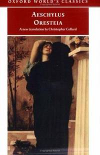 The Oresteia : Agamemnon, the Libation Bearers, and the Eumenides