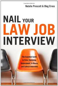 Nail Your Law Job Interview: The Essential Guide to Firm, Clerkship, Government, In-House, and...