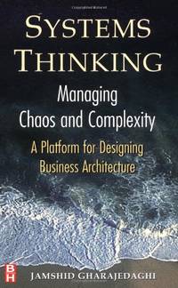 Systems Thinking: Managing Chaos and Complexity - A Platform for Designing Business Architecture