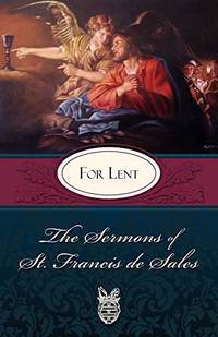 Sermons of St. Francis de Sales For Lent The Sermons of St. Francis De Sales