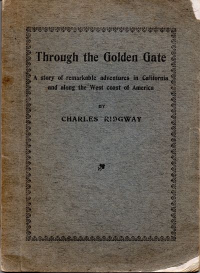 Through the Golden Gate. A Story of Remarkable Adventure in California and Along the West Coast of America