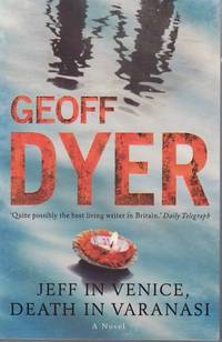 Jeff in Venice, Death in Varanasi de DYER, Geoff - 2009