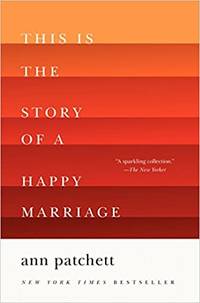 This is the Story of a Happy Marriage by Ann Patchett