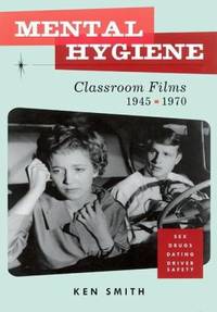 Mental Hygiene : Better Living Through Classroom Films, 1945-1970